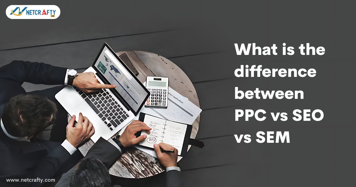 What is the difference between SEM vs PPC vs SEO