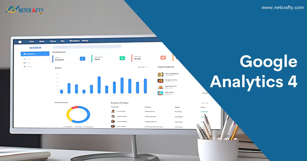 Google Analytics 4: Unveiling New Features And Analytics For Marketers